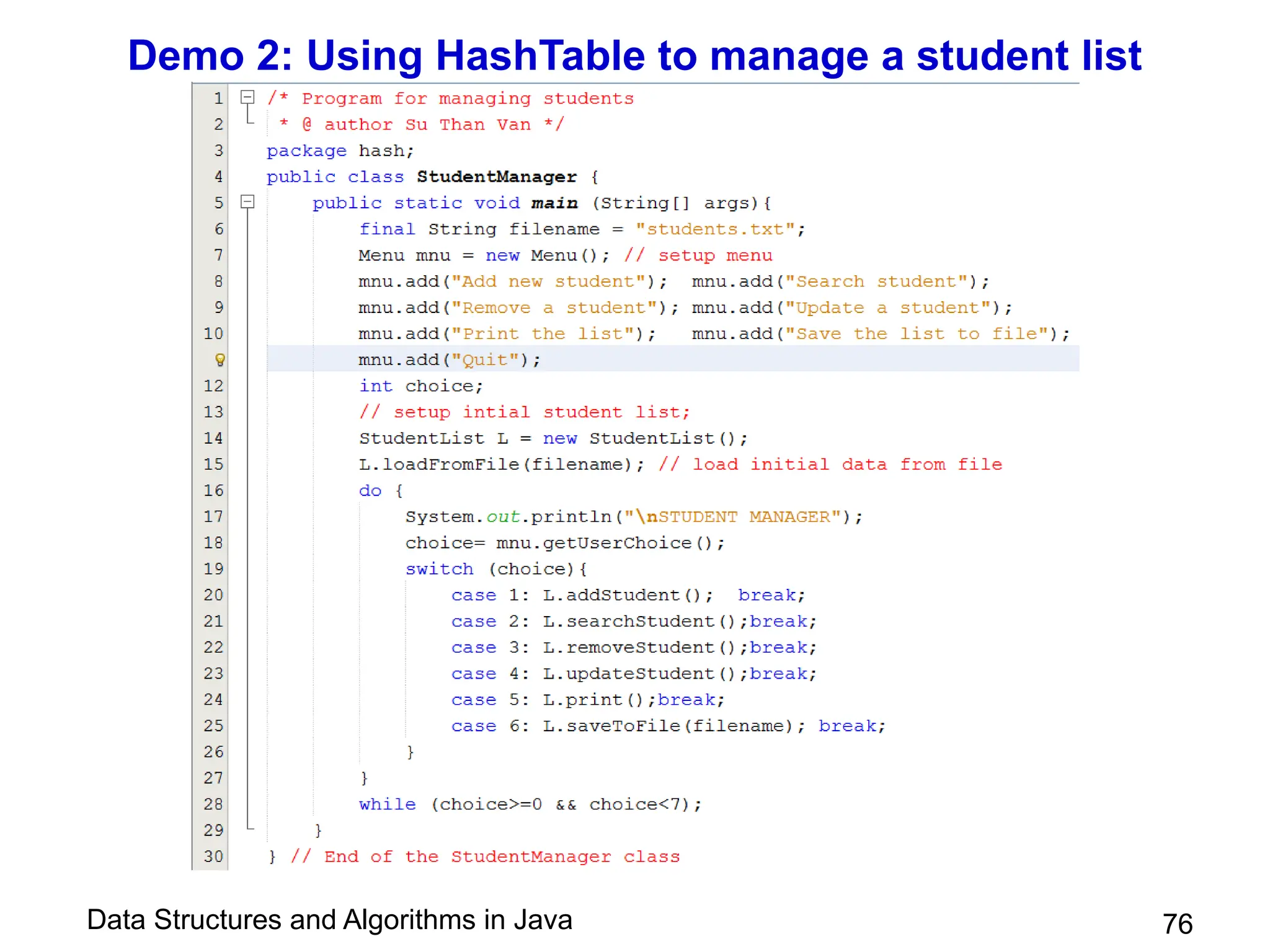 Data Structures and Algorithms in Java
Demo 2: Using HashTable to manage a student list
76
 