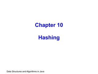 Data Structures and Algorithms in Java
Chapter 10
Hashing
 