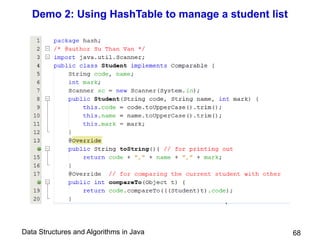 Data Structures and Algorithms in Java
Demo 2: Using HashTable to manage a student list
68
 