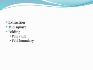  Extraction
 Mid square
 Folding
 Fold shift
 Fold boundary
 