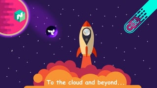 To the cloud and beyond...
 