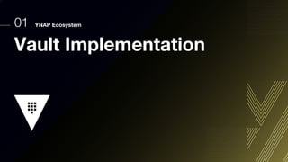 01 YNAP Ecosystem
Vault Implementation
 