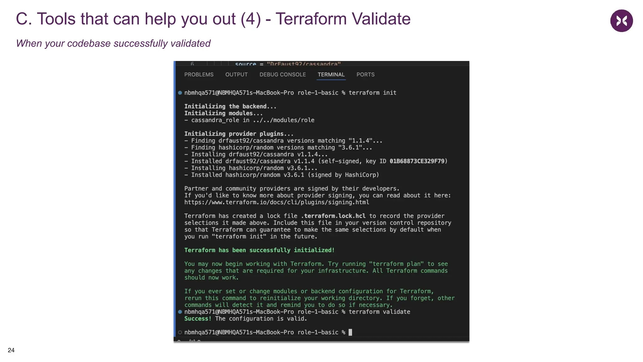 C. Tools that can help you out (4) - Terraform Validate
When your codebase successfully validated
24
 