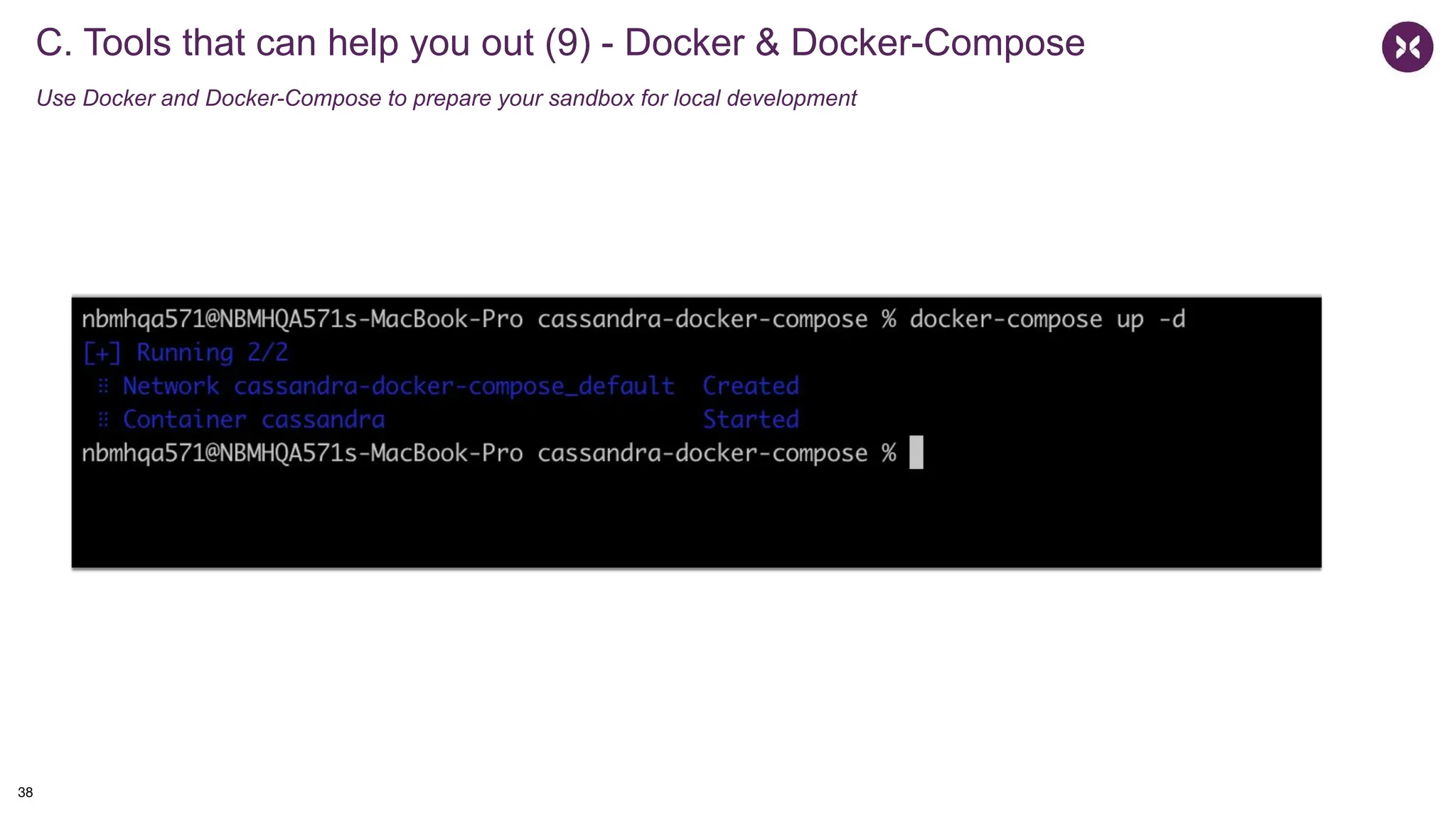 C. Tools that can help you out (9) - Docker & Docker-Compose
Use Docker and Docker-Compose to prepare your sandbox for local development
38
 