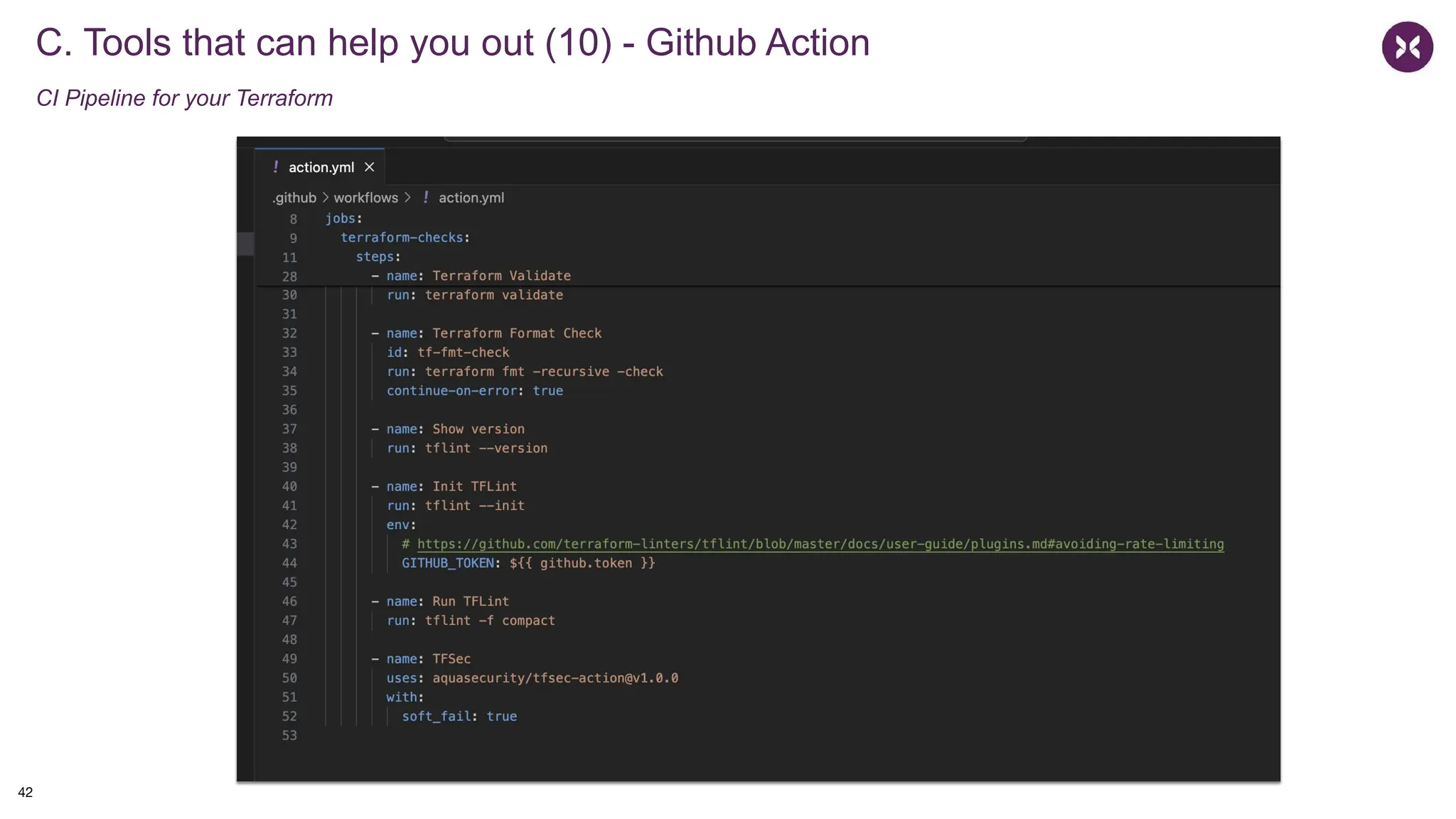 C. Tools that can help you out (10) - Github Action
CI Pipeline for your Terraform
42
 