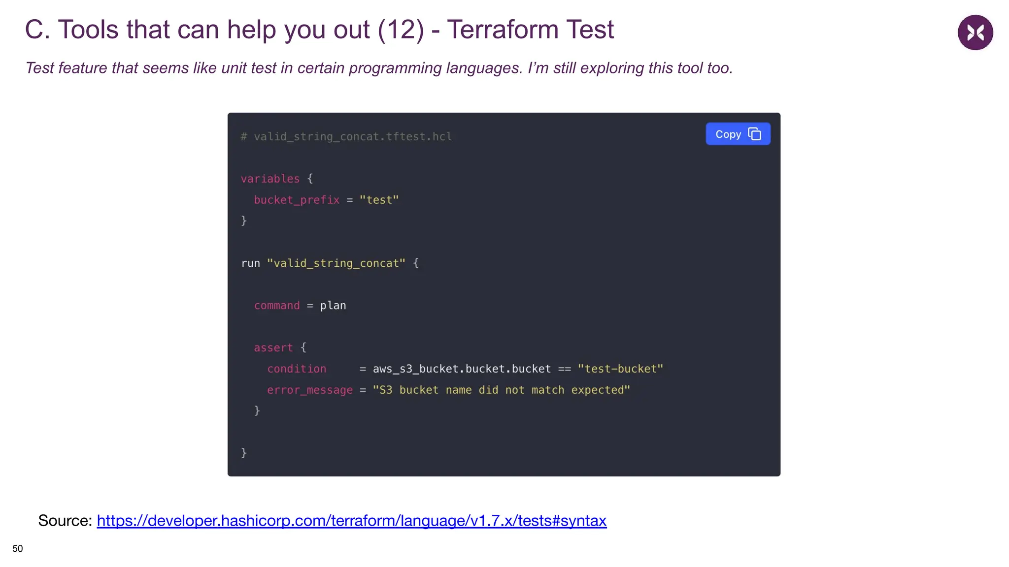 C. Tools that can help you out (12) - Terraform Test
Test feature that seems like unit test in certain programming languages. I’m still exploring this tool too.
Source: https://developer.hashicorp.com/terraform/language/v1.7.x/tests#syntax
50
 