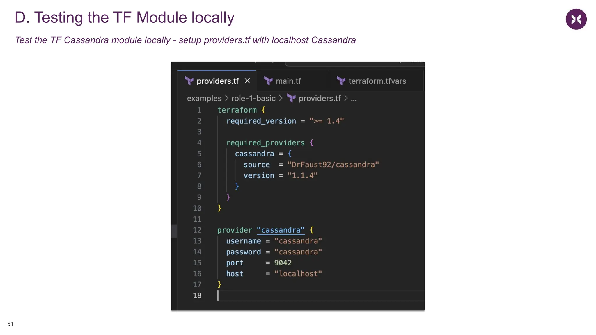 D. Testing the TF Module locally
Test the TF Cassandra module locally - setup providers.tf with localhost Cassandra
51
 