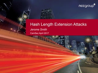 Hash Length Extension Attacks
Jerome Smith
CamSec April 2017
 