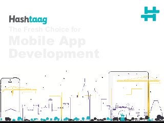 Mobile App
Development
The Fresh Choice for
 