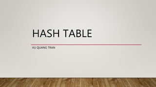 HASH TABLE
VU QUANG TRAN
 