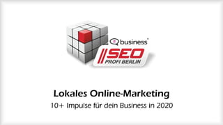 Lokales Online-Marketing
10+ Impulse für dein Business in 2020
 