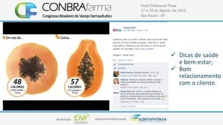 Realização:+ Patrocínio+Ins4tucional:+
Hotel+Maksoud+Plaza+
27+e+28+de+Agosto+de+2013+
São+Paulo+C+SP+
!  Dicas+de+saúde+
e+bemCestar;+
!  Bom+
relacionamento+
com+o+cliente.+
 