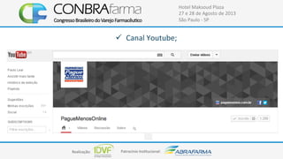 Realização:+ Patrocínio+Ins4tucional:+
Hotel+Maksoud+Plaza+
27+e+28+de+Agosto+de+2013+
São+Paulo+C+SP+
!  Canal+Youtube;+
 