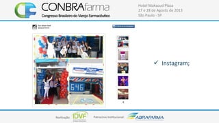 Realização:+ Patrocínio+Ins4tucional:+
Hotel+Maksoud+Plaza+
27+e+28+de+Agosto+de+2013+
São+Paulo+C+SP+
!  Instagram;+
 