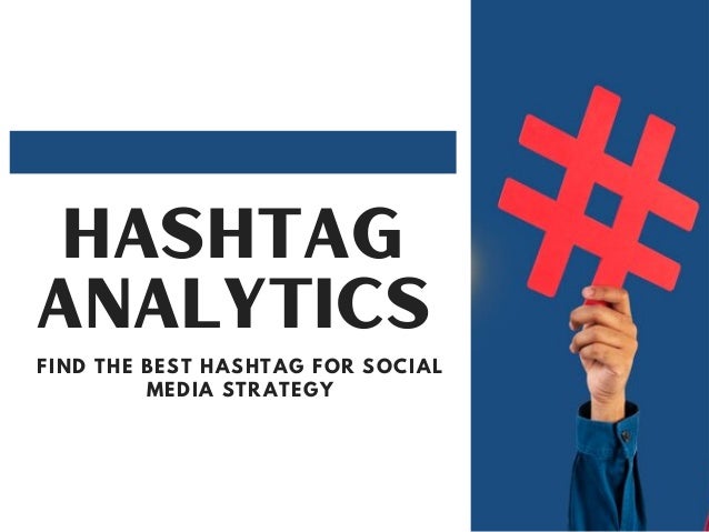 HASHTAG
ANALYTICS
FIND THE BEST HASHTAG FOR SOCIAL
MEDIA STRATEGY
 