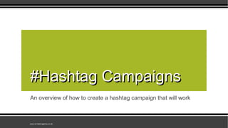 An overview of how to create a hashtag campaign that will work
#Hashtag Campaigns#Hashtag Campaigns
www.on-task-agency.co.uk
 