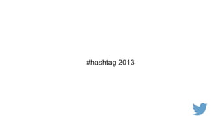 #hashtag 2013
 
