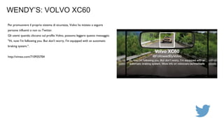 WENDY’S: VOLVO XC60
Per promuovere il proprio sistema di sicurezza, Volvo ha iniziato a seguire
persone influenti e non su...
