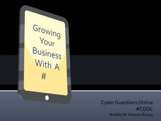 Cyber Guardians Online
#CGOL
BradleyW. Deacon ©2014
 