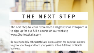 T H E N E X T S T E P
The next step to learn even more and grow your Instagram is
to sign up for our full e-course on our ...