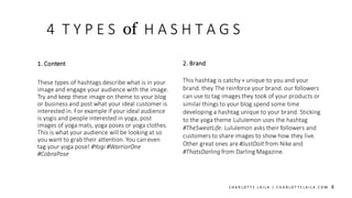 4 T Y P E S of H A S H T A G S
1. Content
These types of hashtags describe what is in your
image and engage your audience ...