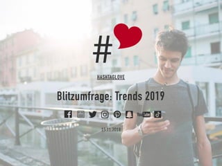 Blitzumfrage: Trends 2019
HASHTAGLOVE
13.11.2018
 