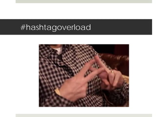 #hashtagoverload 
 