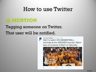 How to use Twitter
@ MENTION
Tagging someone on Twitter.
That user will be notified.
HubSpot
 