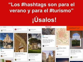 “Los 
#hashtags 
son para el 
verano y 
para el 
#turismo” 
 