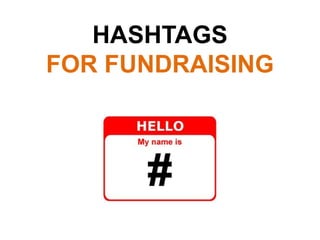 HASHTAGS
FOR FUNDRAISING
 
