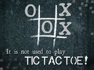 #
#
#
#
#
#
#
#
#
#
#
#
#
##
#
#
#
#
#
!
It is not used to play
tic tac toe
o
o
x
x
 
