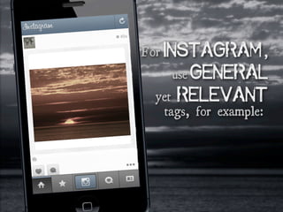 Instagram
general
relevant
,
use
yet
tags, for example:
For
 