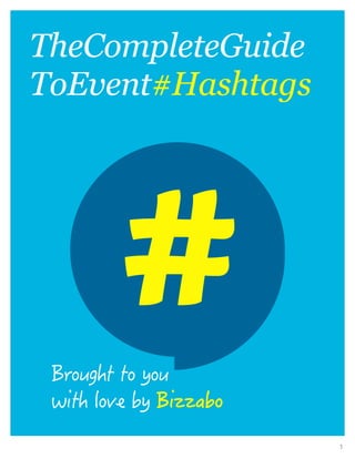 1
TheCompleteGuide
ToEvent#Hashtags
Brought to you
with love by Bizzabo
 