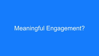 Meaningful Engagement?
 
