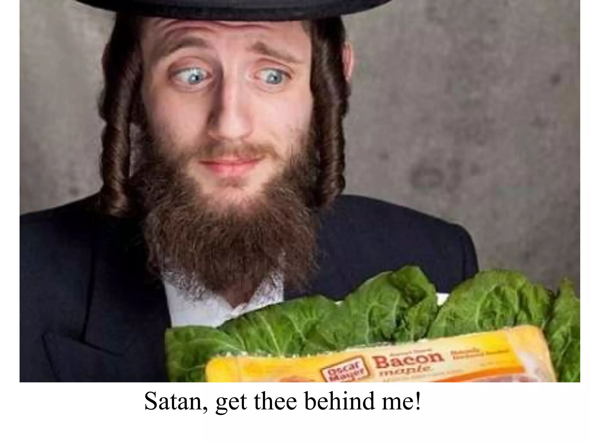 Satan, get thee behind me!

 