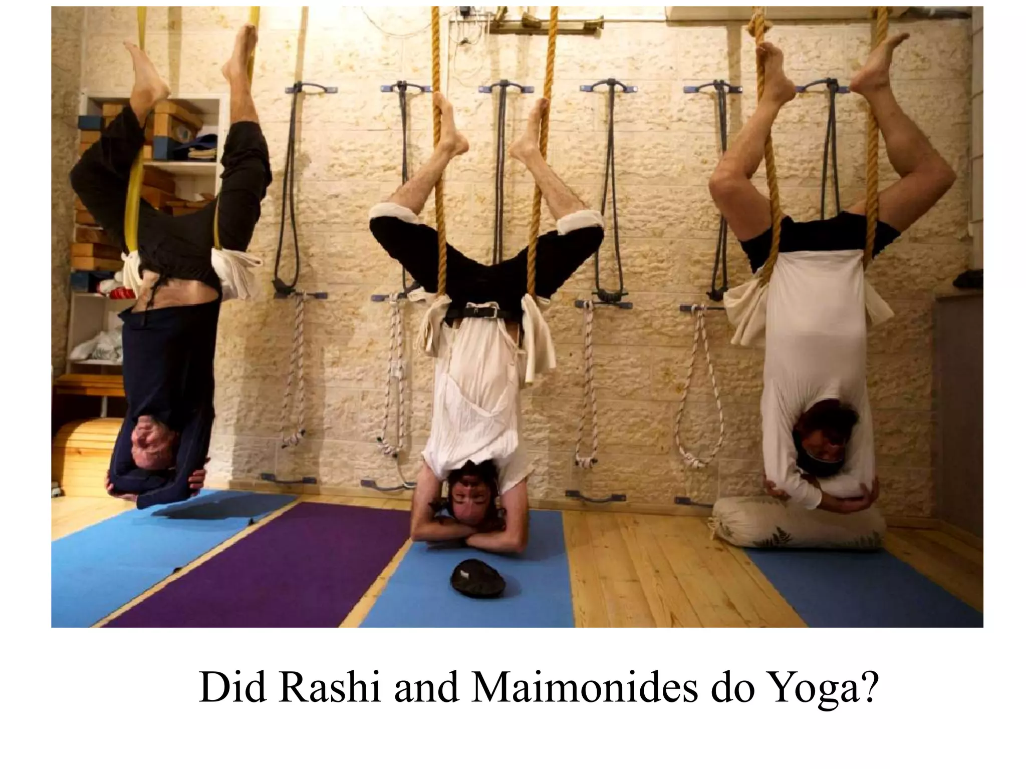 Did Rashi and Maimonides do Yoga?

 