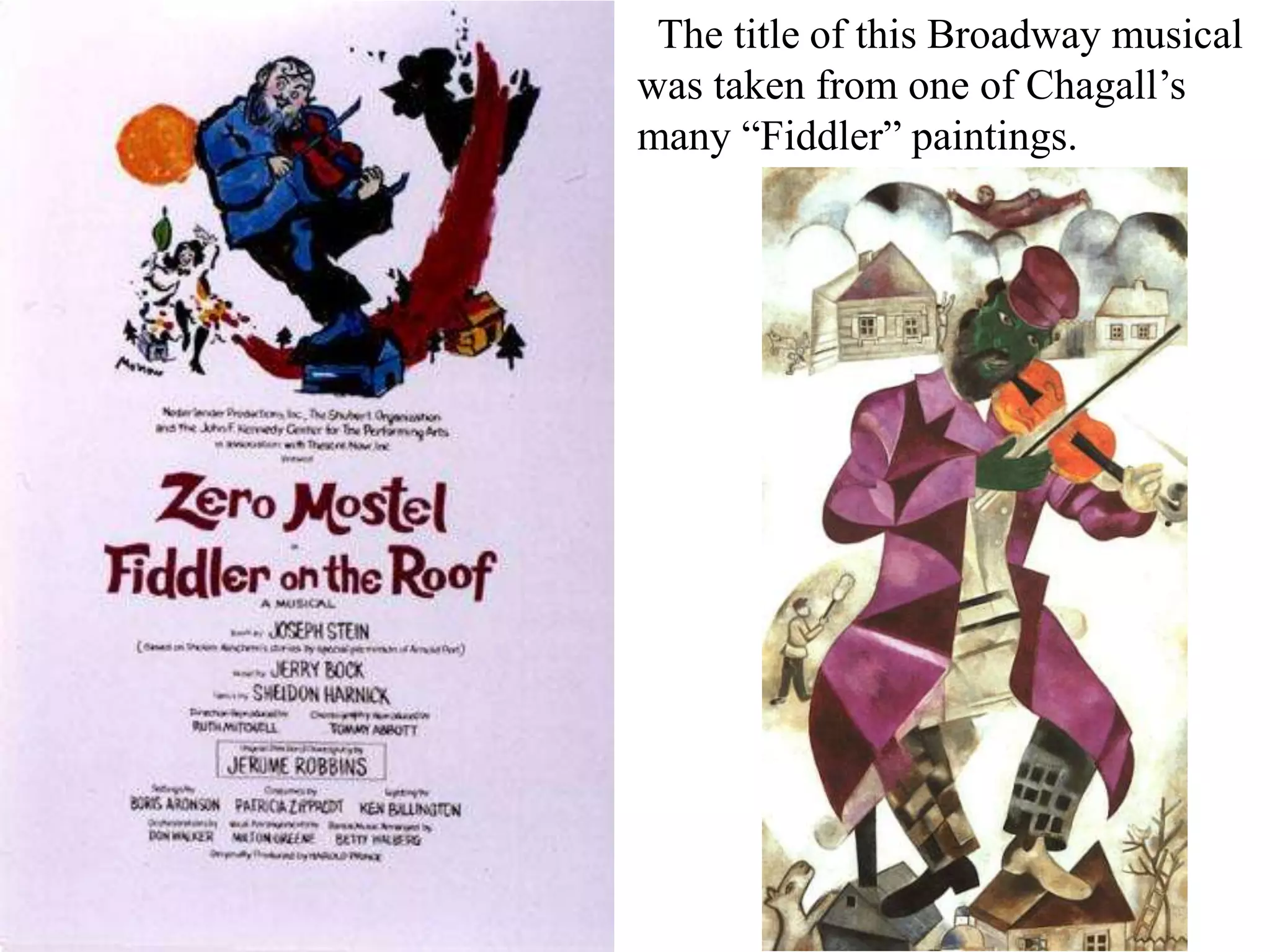 The title of this Broadway musical
was taken from one of Chagall’s
many “Fiddler” paintings.

 