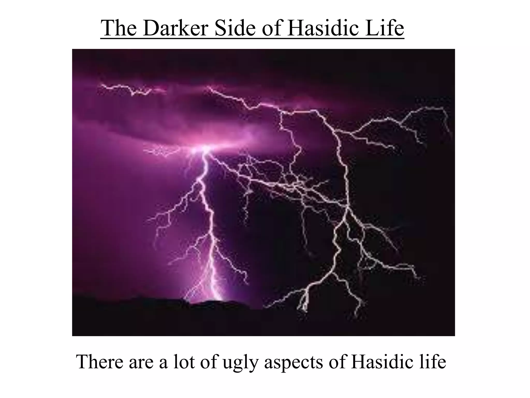 The Darker Side of Hasidic Life

There are a lot of ugly aspects of Hasidic life

 