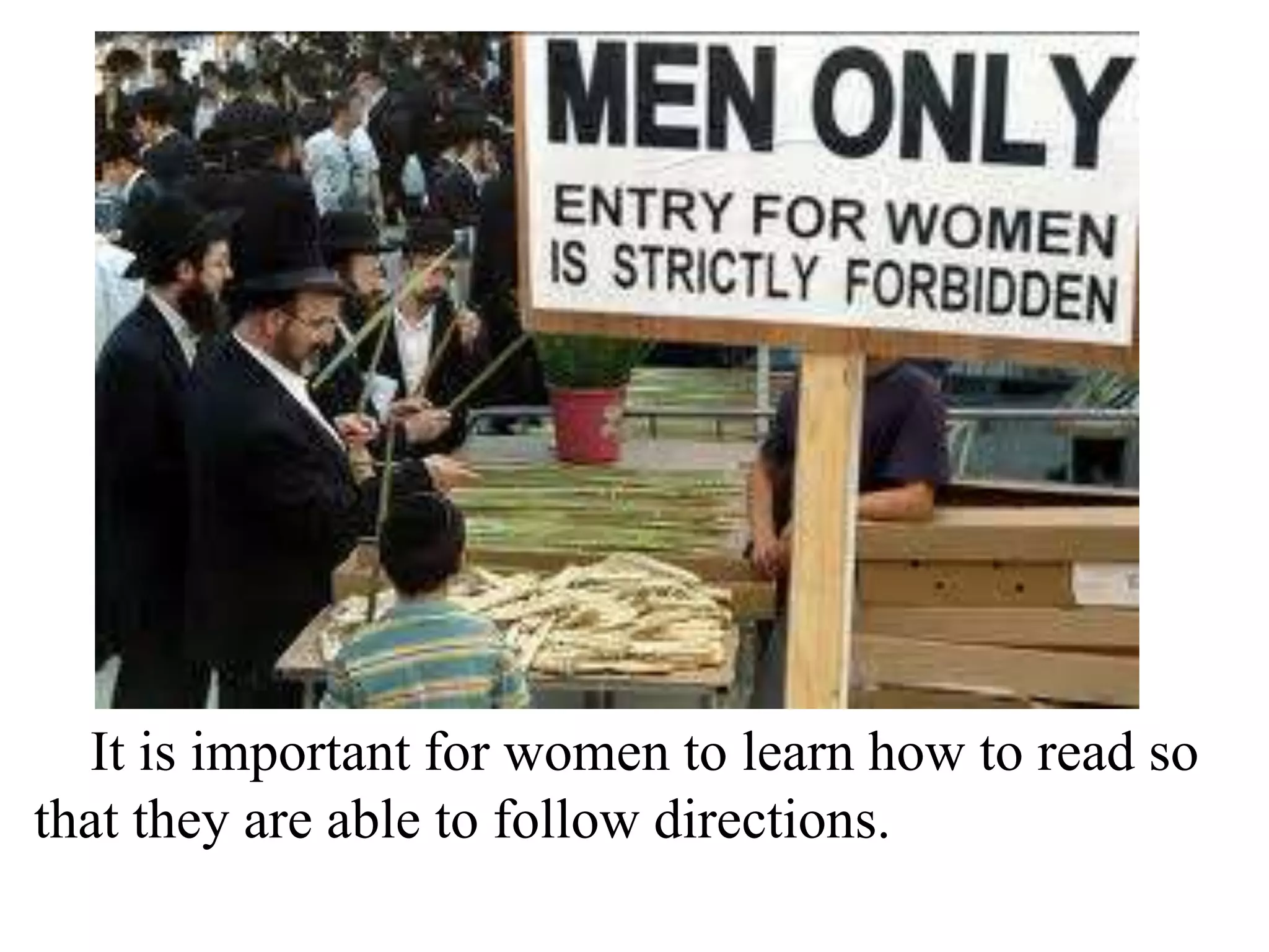 It is important for women to learn how to read so
that they are able to follow directions.

 