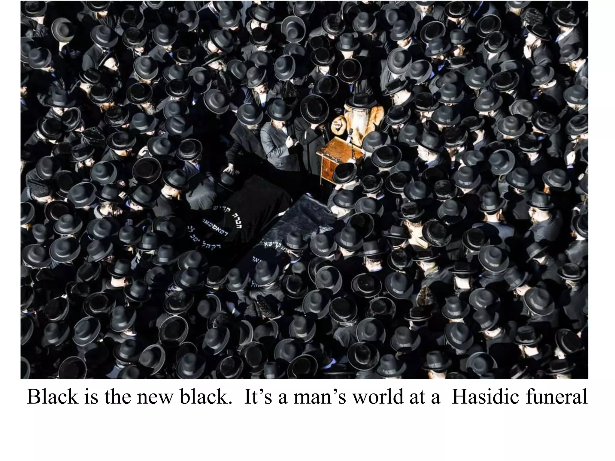 Black is the new black. It’s a man’s world at a Hasidic funeral

 
