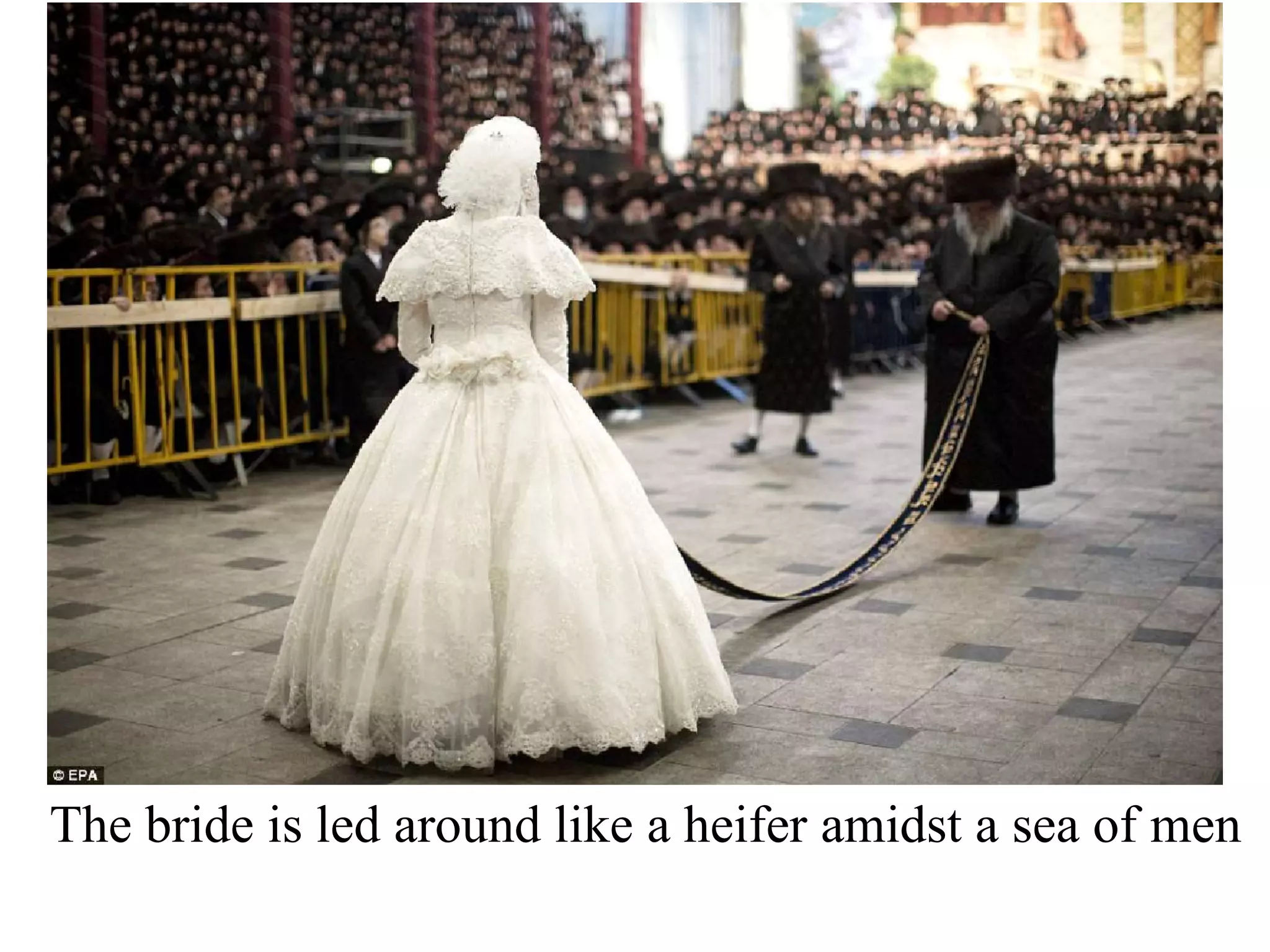 The bride is led around like a heifer amidst a sea of men

 
