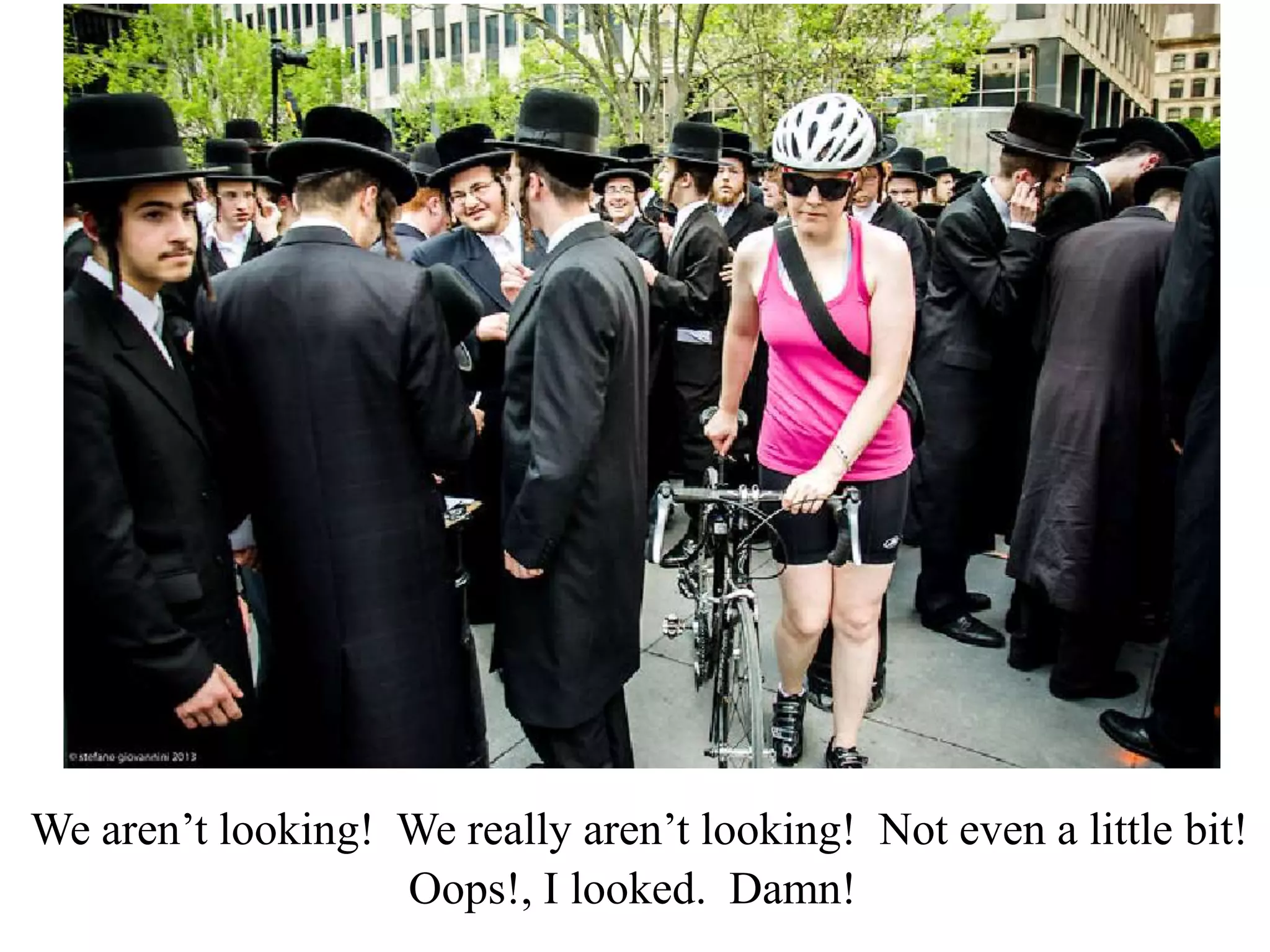 We aren’t looking! We really aren’t looking! Not even a little bit!
Oops!, I looked. Damn!

 