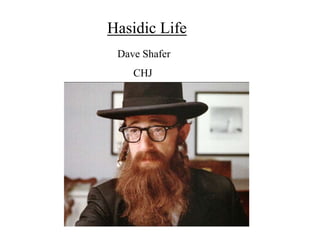 Hasidic Life
Dave Shafer
CHJ

 