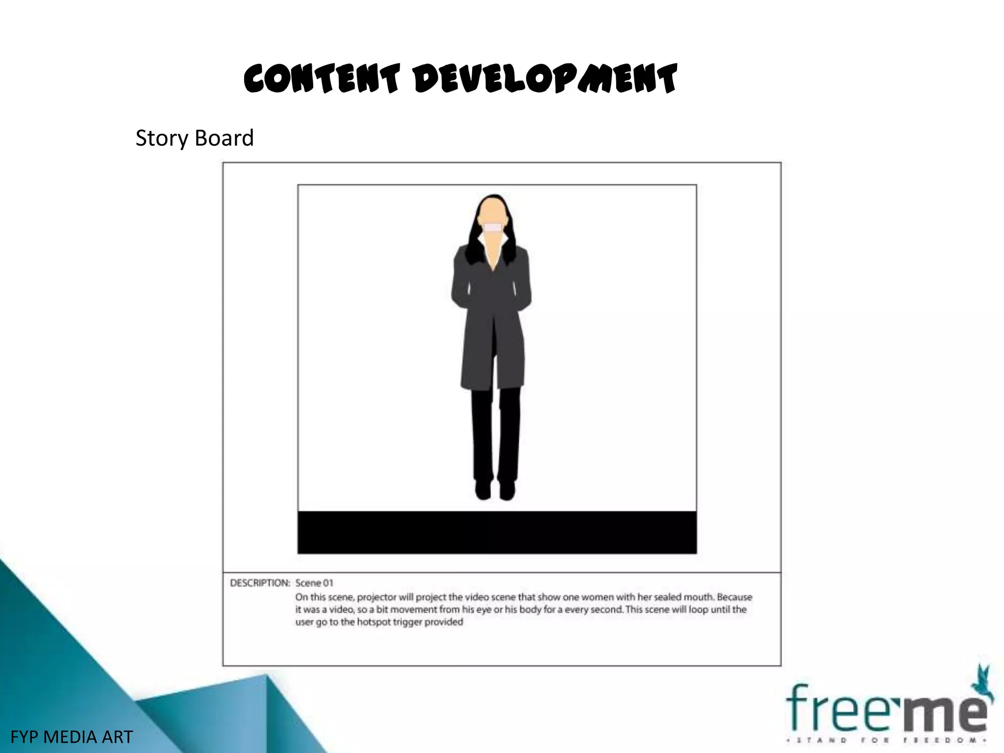 CONTENT DEVELOPMENT
                Story Board




FYP MEDIA ART
 