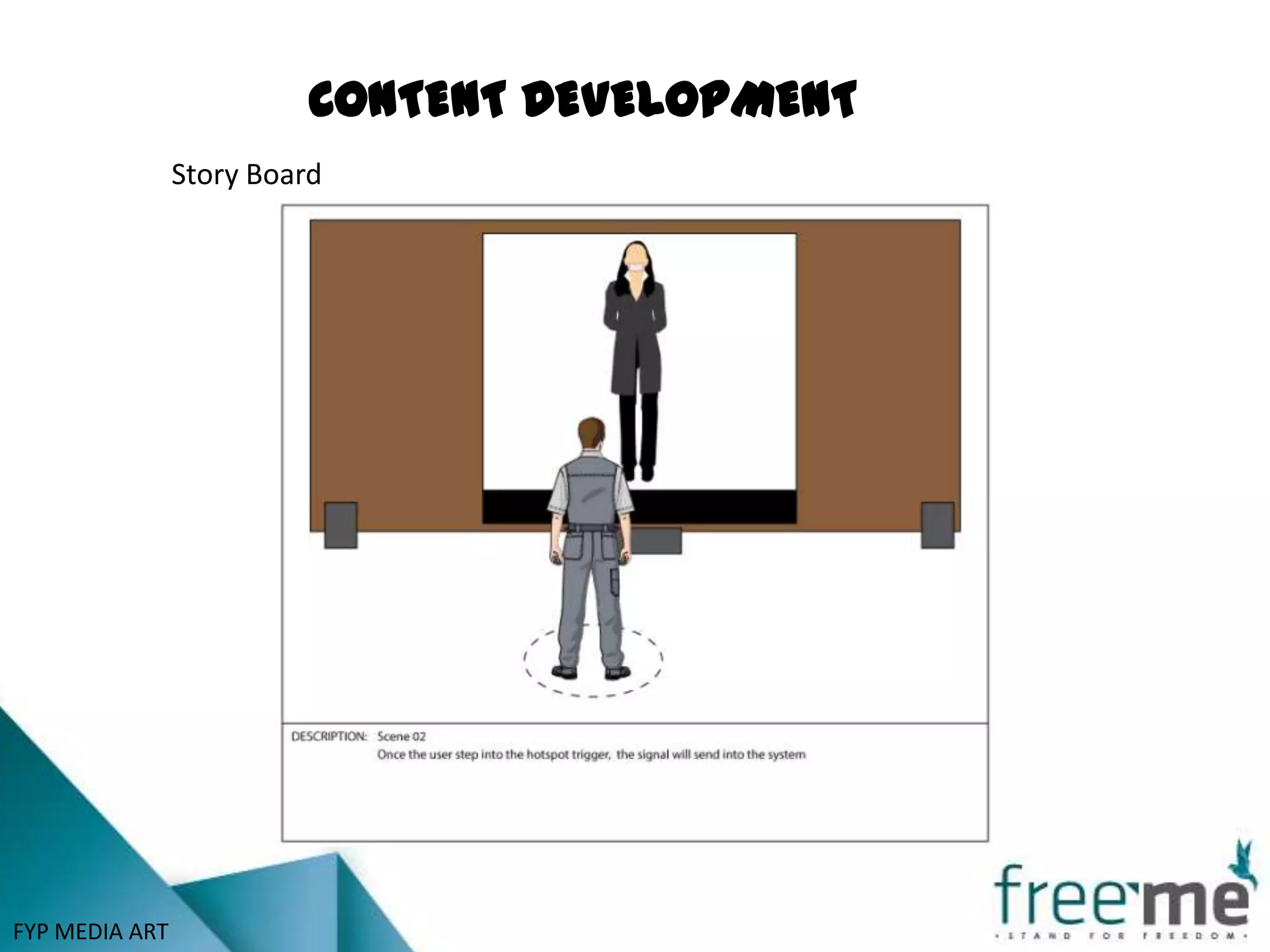 CONTENT DEVELOPMENT
                Story Board




FYP MEDIA ART
 