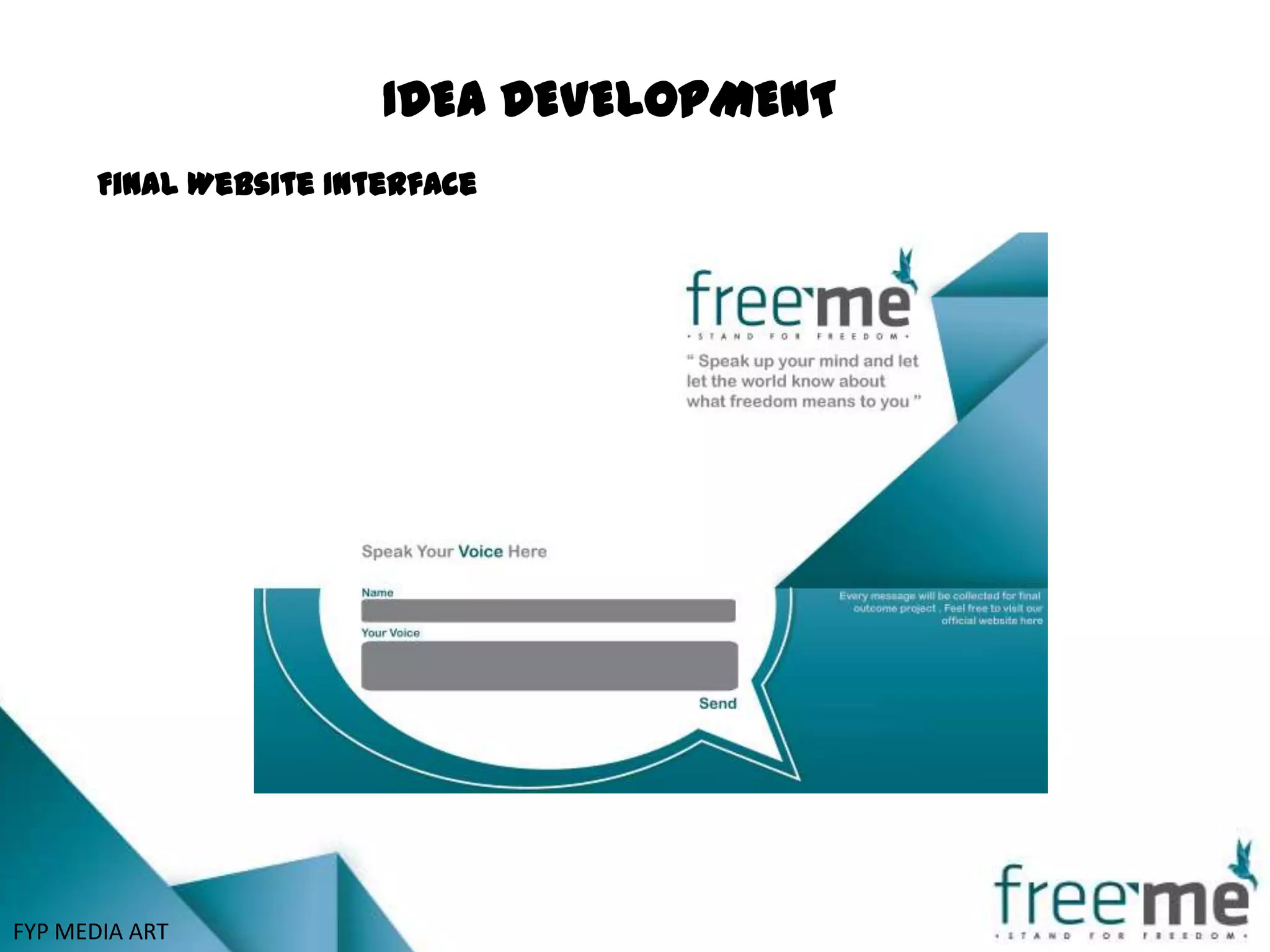 IDEA DEVELOPMENT
       Final Website Interface




FYP MEDIA ART
 