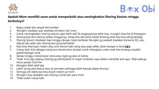 Apakah Mom memiliki saran untuk memperbaiki atau meningkatkan Sharing Session minggu
berikutnya?
1. Bagus sekali dan sangat bermanfaat
2. Mungkin diadakan pas weekday dimalam hari mom
3. Untuk meningkatkan sharing session agar lebih aktif & jangkauannya lebih luas, mungkin bisa live di Instagram
4. Senang bisa ikut sharing setiap minggunya, setiap kita ada keluh kesah tentang anak kita bisa saling berbagi
5. Sharing Session diadakan tiap minggu dengan topik berbeda. Mungkin jg sesekali diadakan bersama GS. Lalu
dibuat ada salah satu sharing sesi yang berhadiah
6. Kalo bisa sharingny malam atau sore karena kalo siang atau pagi selalu sibuk dengan si kecil 🙏🙏
7. Cukup baik, kita sebagai orang tua menemukan tempat untuk meluapkan unek-unek kita tentang masalah
perkembangan anak
8. Setiap minggu menentukan tema atau topik yg akan di bahas
9. Tidak. Krna dgn adanya sharing yg sdhntrjdwal ini sngat mmbantu saya dalam mendidik ank saya.. Mski kada jg
harus panjat chat hhe
10. Mungkin lebih aktif lagi
11. Lebih sering ada diskusi atau dr pemateri sehingga lebih banyak dapat ilmunya
12. Semoga utk waktunya bisa di jam malam ya mom
13. Mungkin bisa diadakan sesi sharing curhat dari para mom
14. Tidak sudah cukup baik
 