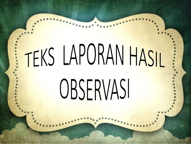 Teks Laporan Hasil Observasi