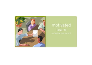 motivated
 team
and getting most out of it
 