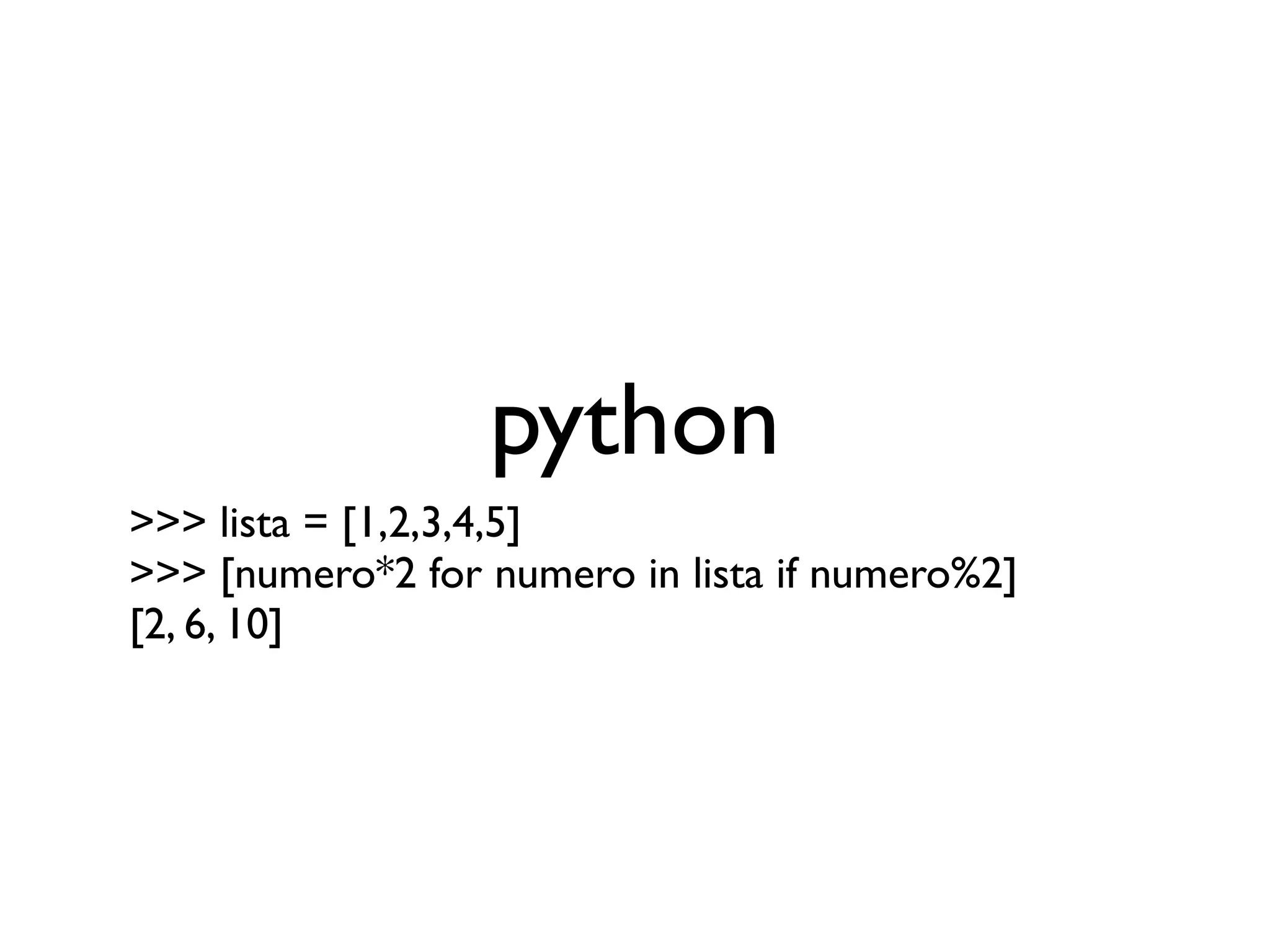 python
>>> lista = [1,2,3,4,5]
>>> [numero*2 for numero in lista if numero%2]
[2, 6, 10]
 